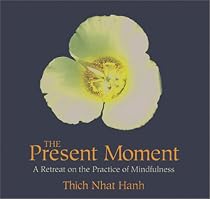 The Present Moment: A Retreat on the Practice of Mindfulness