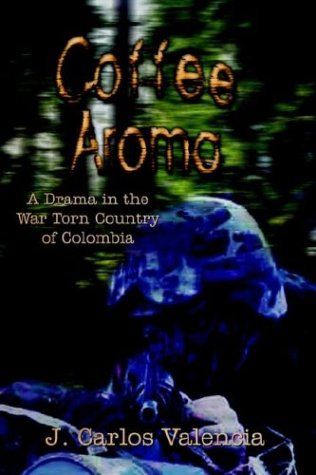 City Travel Guides Discounted  Search : Coffee Aroma: A Drama in the War Torn Country of Colombia