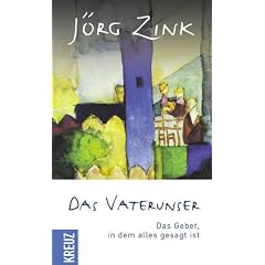 Das Vaterunser: Das Gebet, in dem alles gesagt ist