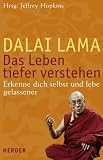 Das Leben tiefer verstehen: Erkenne dich selbst und lebe gelassener - Dalai Lama, Jeffrey Hopkins