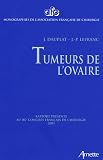 Tumeurs de l'ovaire : Rapport pr�sent� au 107e Congr�s fran�ais de chirurgie Paris, 28-30 septembre 2005