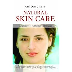 Natural Skin Care: Alternative and Traditional Techniques Including Ayurveda