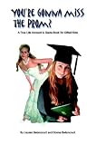You're Gonna Miss the Prom?: A True Life Account and Guide Book for Gifted Kids