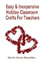 Easy and Inexpensive Holiday Classroom Crafts for Teachers: Four Years of Classroom Testing