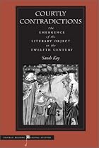 Courtly Contradictions: The Emergence of the Literary Object in the Twelfth Century (Figurae: Reading Mediaeval Culture)