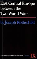 East Central Europe Between the Two World Wars [History of East Central Europe Vol. IX]