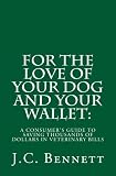FOR THE LOVE OF YOUR DOG AND YOUR WALLET:A Consumer's Guide to Saving Thousands of Dollars in Veterinary Bills