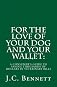 FOR THE LOVE OF YOUR DOG AND YOUR WALLET:A Consumer's Guide to Saving Thousands of Dollars in Veterinary Bills