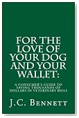 FOR THE LOVE OF YOUR DOG AND YOUR WALLET:A Consumer's Guide to Saving Thousands of Dollars in Veterinary Bills