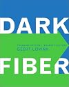 Dark Fiber: Tracking Critical Internet Culture (Electronic Culture: History, Theory, and Practice)
