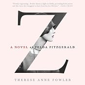 Z: A Novel of Zelda Fitzgerald | [Therese Anne Fowler]