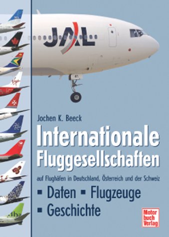 Motorbuch Internationale Fluggesellschaften: auf Flugh&auml;fen in Deutschland, &Ouml;sterreich und der Schweiz / Daten - Flugzeuge - Geschichte