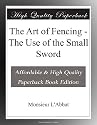 The Art of Fencing - The Use of the Small Sword