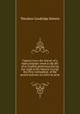Captain Love; the history of a most romantic event in the life of an English gentleman during the reign of His Majesty George the First. Containing . of the period and now set down in print