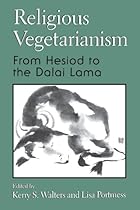 Religious Vegetarianism: From Hesiod to the Dalai Lama Religious Vegetarianism: From Hesiod to the Dalai Lama
