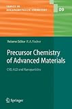 Precursor Chemistry of Advanced Materials: CVD, ALD and Nanoparticles (Topics in Organometallic Chemistry)