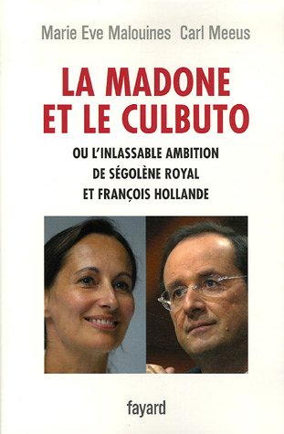 La madone et le culbuto : Ou L'inlassable ambition de S�gol�ne Royal et Fran�ois Hollande