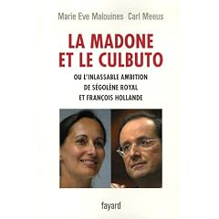 La madone et le culbuto : Ou L'inlassable ambition de S�gol�ne Royal et Fran�ois Hollande