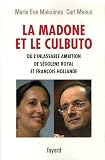 La madone et le culbuto ou l'inlassable ambition de S�gol�ne Royal et Fran�ois Hollande