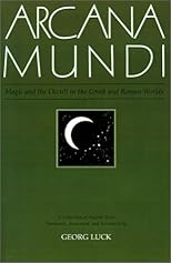 Arcana Mundi: Magic and the Occult in the Greek and Roman Worlds: A Collection of Ancient Texts
