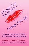 Change Your Underwear Change: Quick and Easy Ways to Make Your Life Fun, Exciting and Vibrant