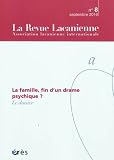 La Revue Lacanienne, N� 8, Septembre 2010 : La famille, fin d'un drame psychique ?