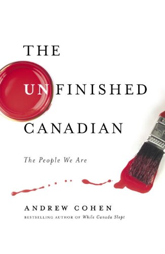 The Unfinished Canadian: The People We Are