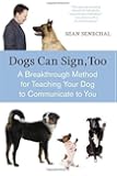 Dogs Can Sign, Too: A Breakthrough Method for Teaching Your Dog to Communicate
