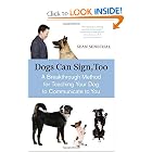 Dogs Can Sign, Too: A Breakthrough Method for Teaching Your Dog to Communicate by Sean Senechal