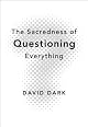 The Sacredness of Questioning Everything