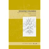 Invading Colombia: Spanish Accounts of the Gonzalo Jimenez De Quesada Expedition of Conquest (Latin American Originals): Spanish Accounts of the Gonzalo ... of Conquest (Latin American Originals)par J.Michael Francis