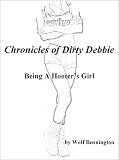 Chronicles of Dirty Debbie: Being A Hooter's Girl