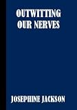 Outwitting Our Nerves, A Primer of Pyschotherapy