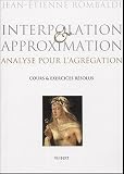 Interpolation & approximation : Analyse pour l\'agrégation ; cours et exerices résolus
