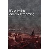 It's Only the Enemy Screaming: A Novel
