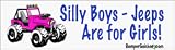 Silly boys Jeeps Are For Girls - funny bumper stickers (Medium)