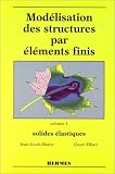 Modélisation des structures par éléments finis, volume 1. Solides élastiques