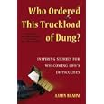 Who Ordered This Truckload of Dung?: Inspiring Stories for Welcoming Life's Difficulties