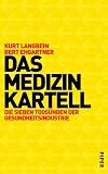 Das Medizinkartell: Die sieben Tods�nden der Gesundheitsindustrie