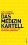 Das Medizinkartell: Die sieben Tods�nden der Gesundheitsindustrie