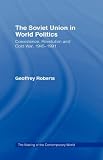 The Soviet Union in World Politics (Making of the Contemporary World)