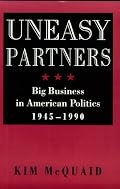 Uneasy Partners: Big Business in American Politics, 1945-1990 (The American Moment)
