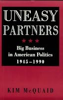 Uneasy Partners: Big Business in American Politics, 1945-1990 (The American Moment)