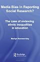 Media Bias in Reporting Social Research? The case of Reviewing Ethnic Inequalities in Education (Routledge Advances in Sociology)