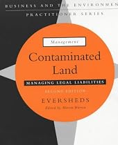 Contaminated Land: Managing Legal Liabilities (Business and the Environment: Practitioner Series)