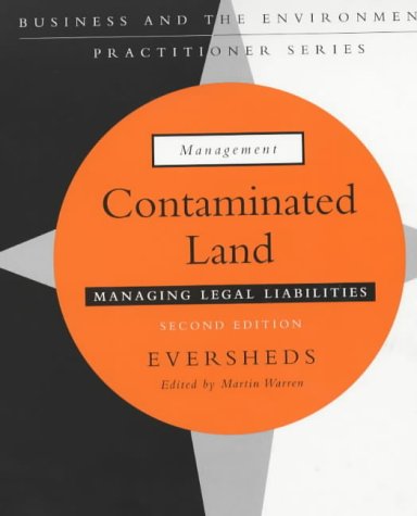 Contaminated Land: Managing Legal Liabilities (Business and the Environment: Practitioner Series)