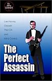 The Perfect Assassin: Lee Harvey Oswald, the CIA and Mind Control