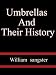 Umbrellas And Their History -  William  sangster