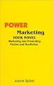 Power Marketing Your Novel: Marketing and Promoting Fiction and Nonfiction
