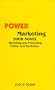 Power Marketing Your Novel: Marketing and Promoting Fiction and Nonfiction